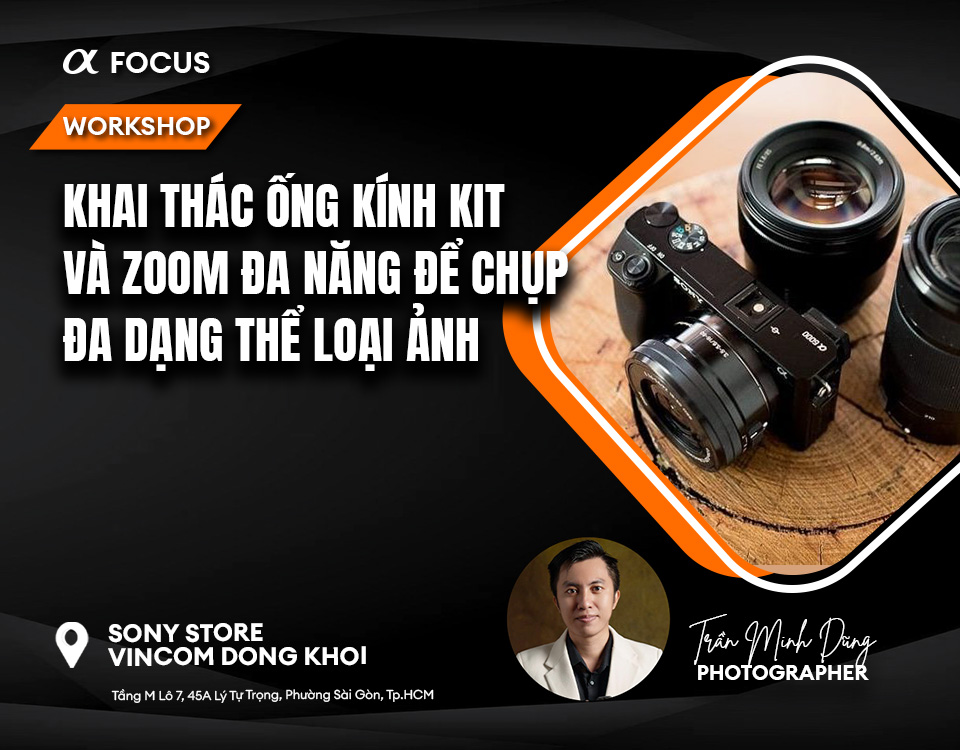 Alpha Focus Workshop: Khai thác ống kính kit và zoom đa năng để chụp đa ...