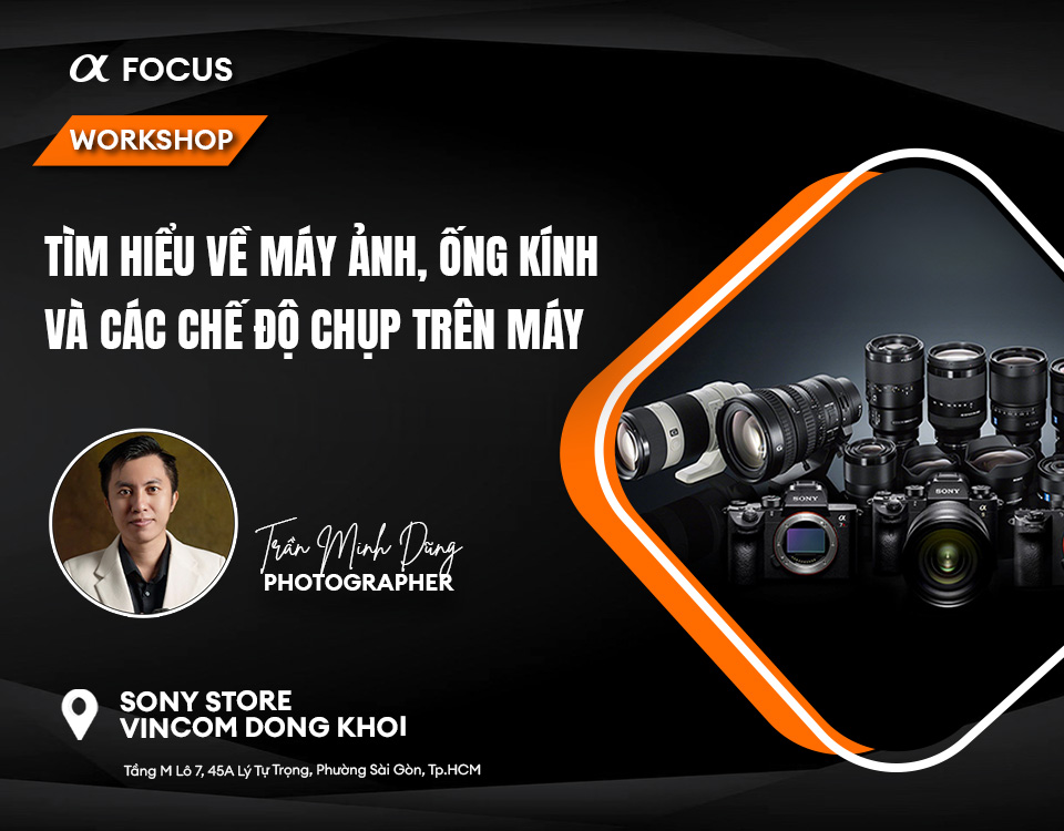 Alpha Focus Workshop: Tìm Hiểu Về Máy Ảnh, Ống Kính và Các Chế Độ Chụp ...